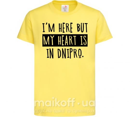 Дитяча футболка I'm here but my heart is in Dnipro Лимонний фото