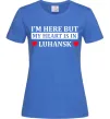 Жіноча футболка I'm here but my heart is in Luhansk Яскраво-синій Жіноча футболка I'm here but my heart is in Luhansk Яскраво-синій фото