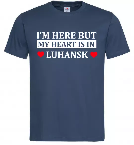 Мужская футболка I'm here but my heart is in Luhansk Темно-синий фото