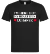 Мужская футболка I'm here but my heart is in Luhansk Черный фото