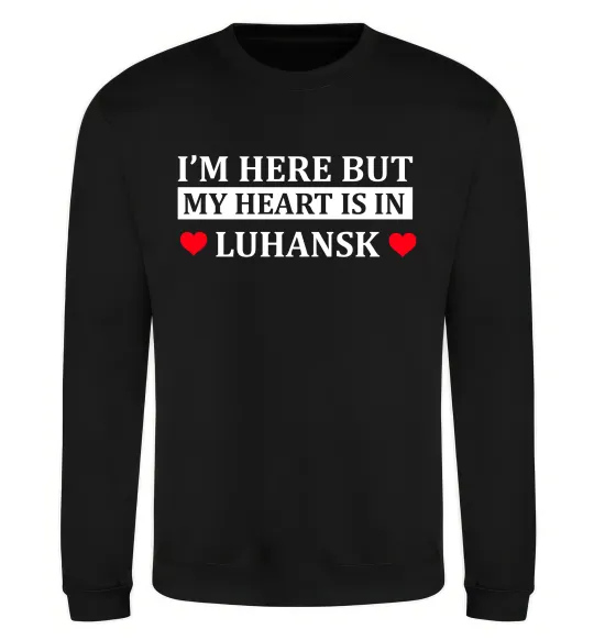 Свитшот I'm here but my heart is in Luhansk Черный фото