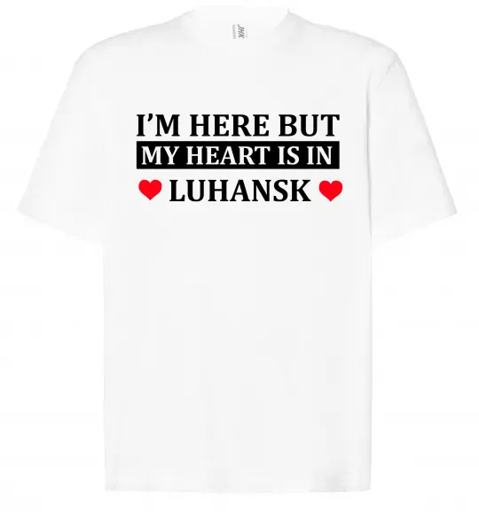Футболка Оверсайз I'm here but my heart is in Luhansk Белый фото