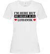 Жіноча футболка I'm here but my heart is in Luhansk Білий Жіноча футболка I'm here but my heart is in Luhansk Білий фото