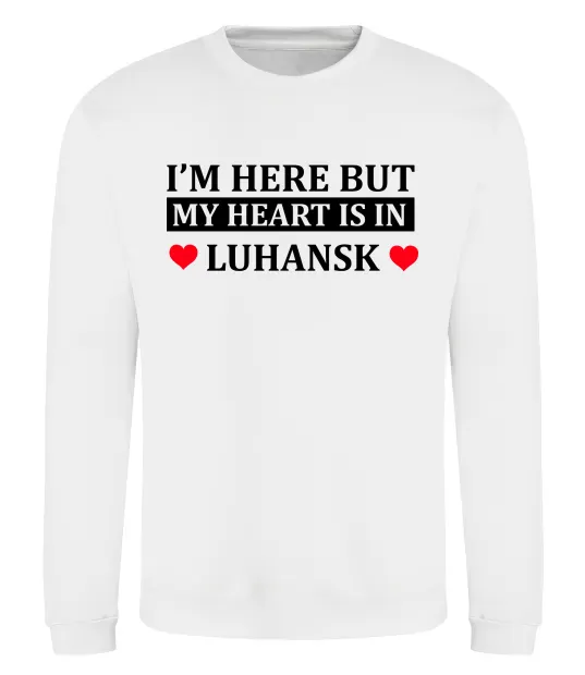 Світшот I'm here but my heart is in Luhansk Білий фото