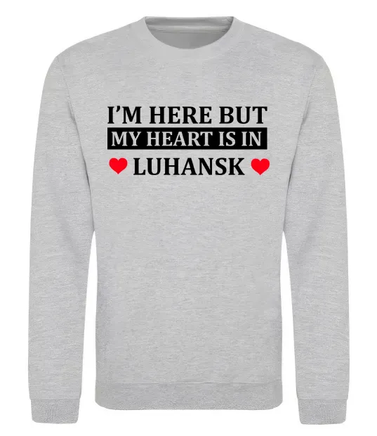 Світшот I'm here but my heart is in Luhansk Сірий меланж фото