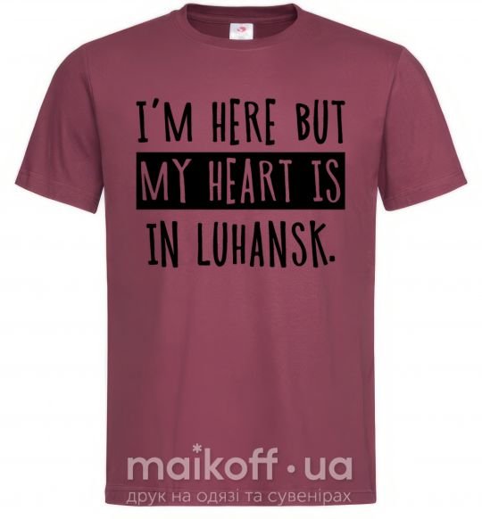 Мужская футболка I'm here but my heart is in Luhansk Бордовый фото