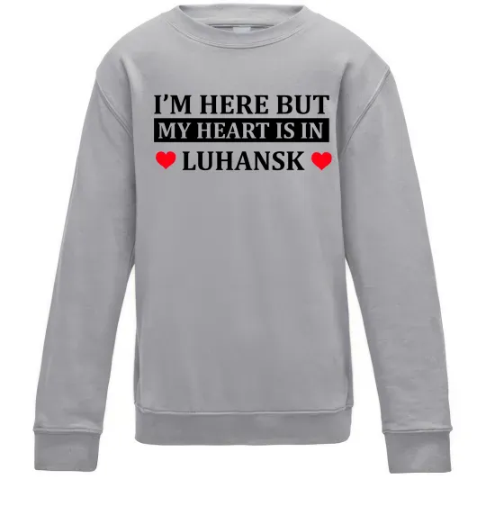 Детский Свитшот I'm here but my heart is in Luhansk Серый меланж фото
