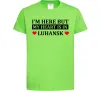 Дитяча футболка I'm here but my heart is in Luhansk Лаймовий Дитяча футболка I'm here but my heart is in Luhansk Лаймовий фото