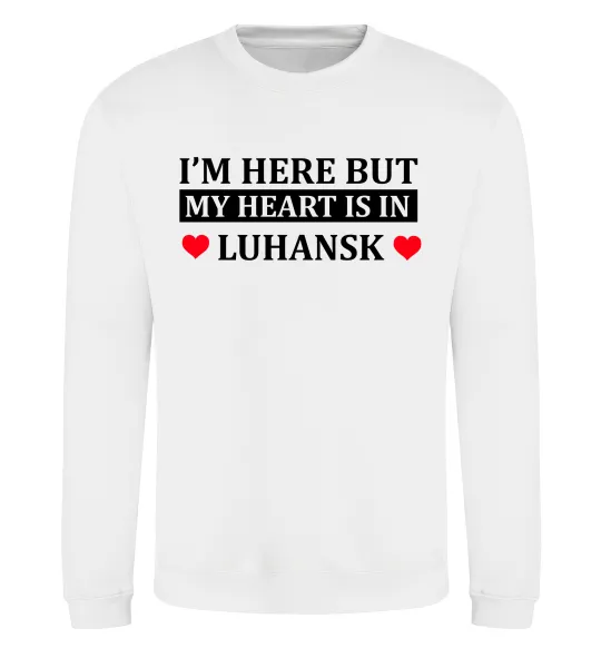 Свитшот I'm here but my heart is in Luhansk Белый фото