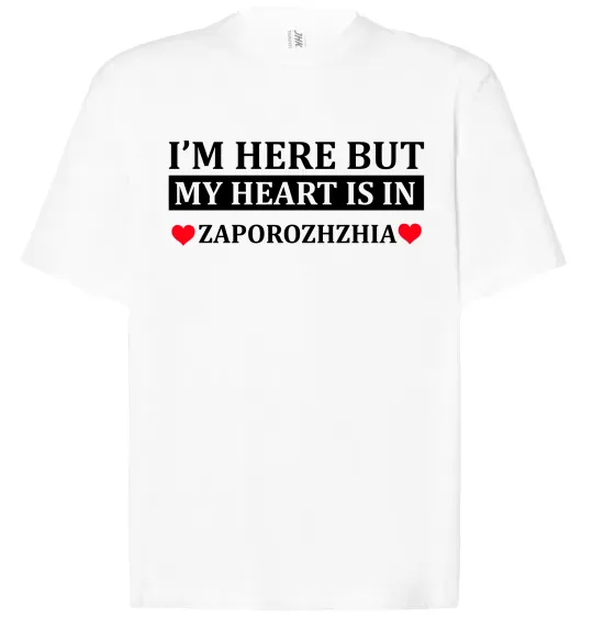 Футболка Оверсайз I'm here but my heart is in Zaporizhzhia Белый фото