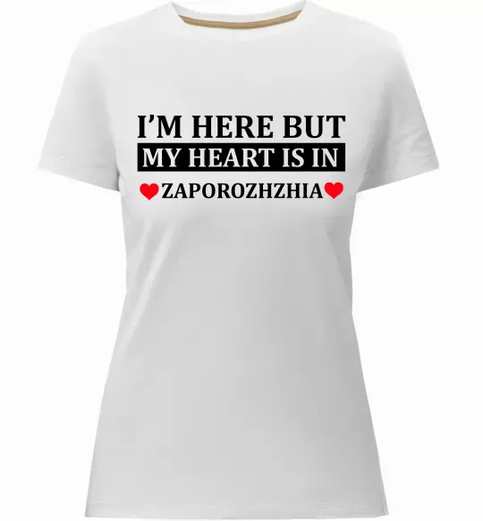 Женская премиум футболка I'm here but my heart is in Zaporizhzhia Белый фото