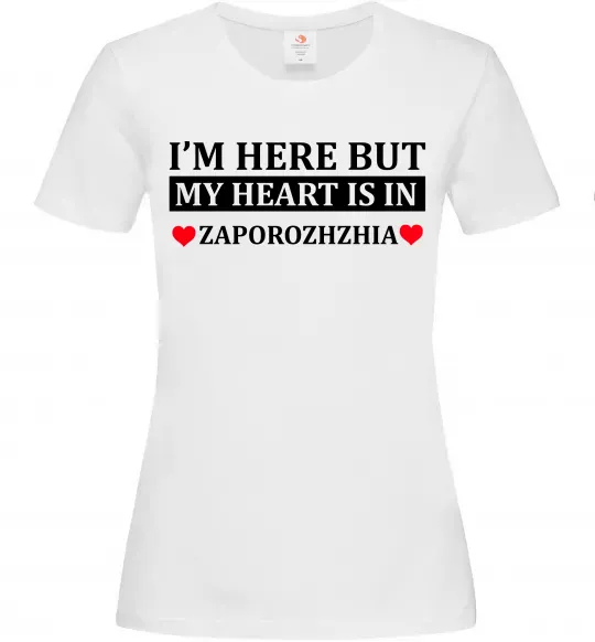 Женская футболка I'm here but my heart is in Zaporizhzhia Белый фото