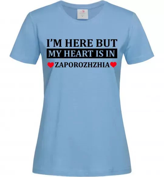 Женская футболка I'm here but my heart is in Zaporizhzhia Голубой фото