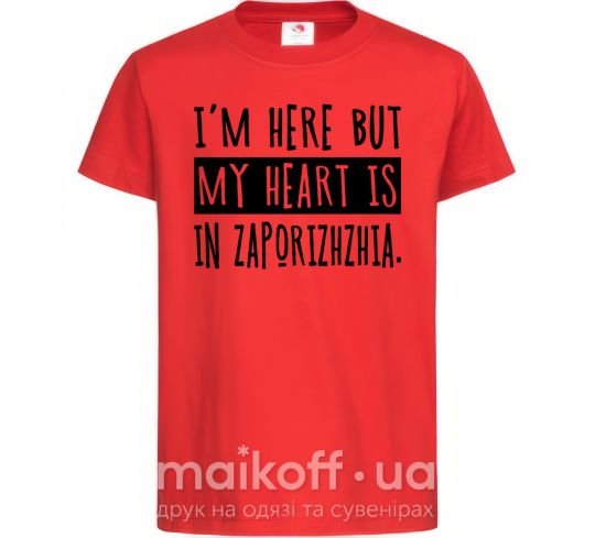 Детская футболка I'm here but my heart is in Zaporizhzhia Красный фото