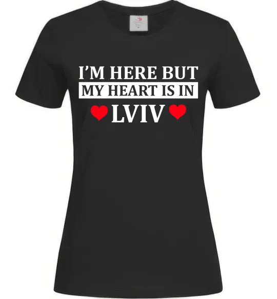 Женская футболка I'm here but my heart is in Lviv Черный фото