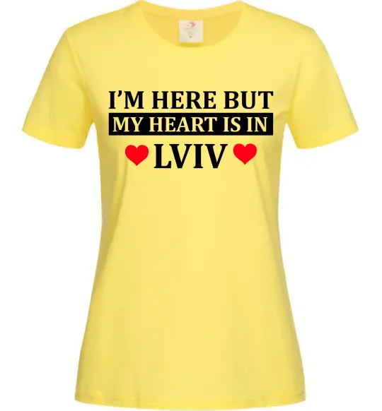 Женская футболка I'm here but my heart is in Lviv Лимонный фото