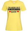 Женская футболка I'm here but my heart is in Lviv Лимонный фото