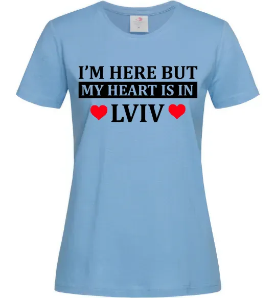 Женская футболка I'm here but my heart is in Lviv Голубой фото