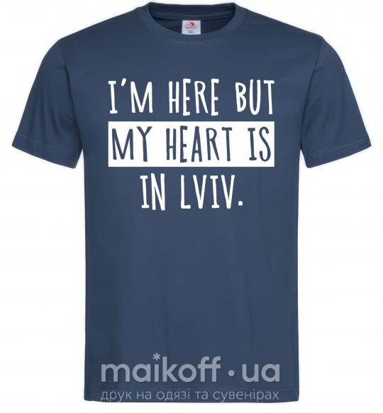 Чоловіча футболка I'm here but my heart is in Lviv Темно-синій фото
