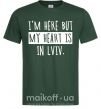 Мужская футболка I'm here but my heart is in Lviv Темно-зеленый фото