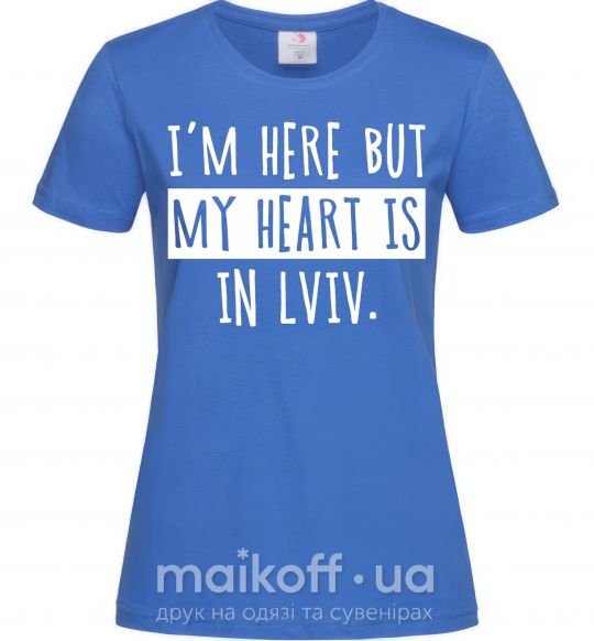 Жіноча футболка I'm here but my heart is in Lviv Яскраво-синій фото