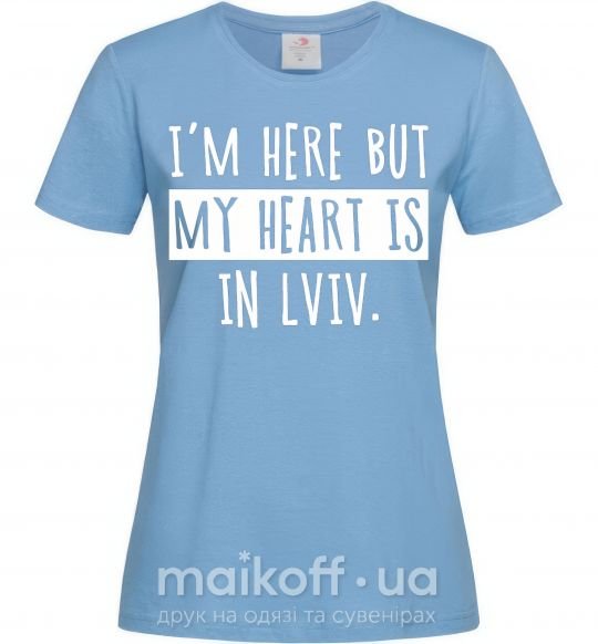 Женская футболка I'm here but my heart is in Lviv Голубой фото