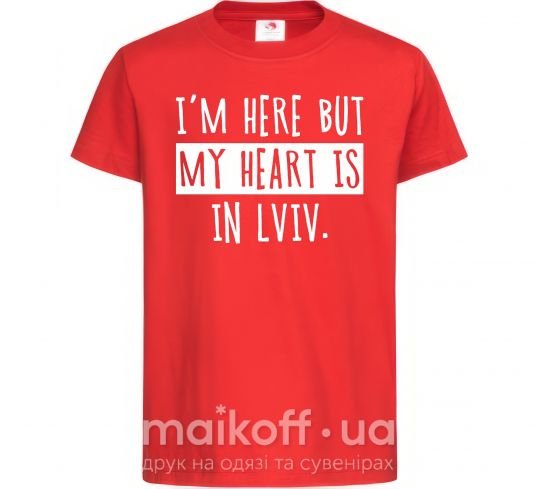 Детская футболка I'm here but my heart is in Lviv Красный фото
