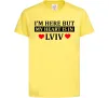 Дитяча футболка I'm here but my heart is in Lviv Лимонний фото
