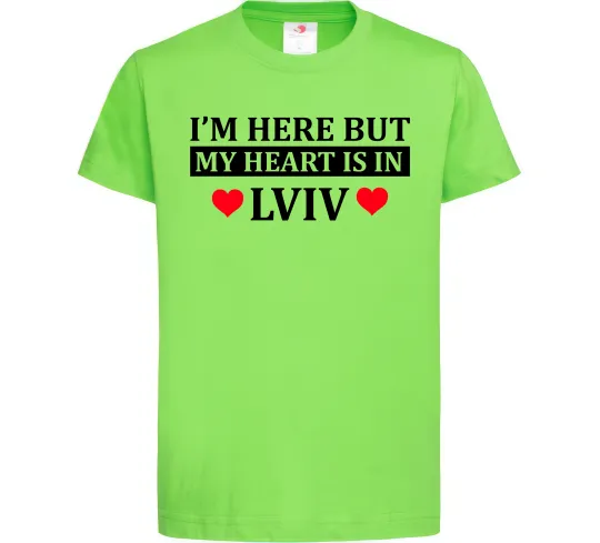 Дитяча футболка I'm here but my heart is in Lviv Лаймовий фото