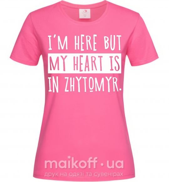 Жіноча футболка I'm here but my heart is in Zhytomyr Яскраво-рожевий фото