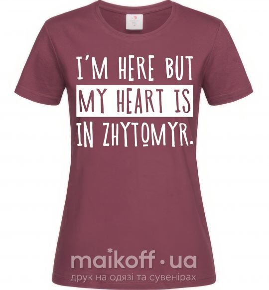 Жіноча футболка I'm here but my heart is in Zhytomyr Бордовий фото