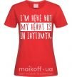 Женская футболка I'm here but my heart is in Zhytomyr Красный фото