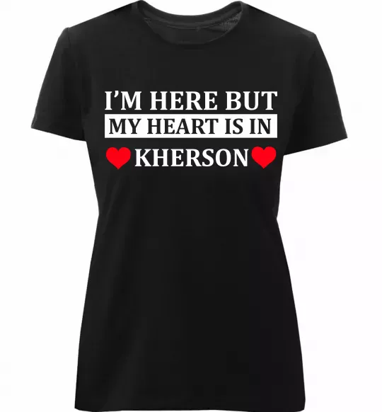 Жіноча преміум футболка I'm here but my heart is in Kherson Чорний фото
