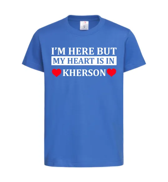 Дитяча футболка I'm here but my heart is in Kherson Яскраво-синій фото
