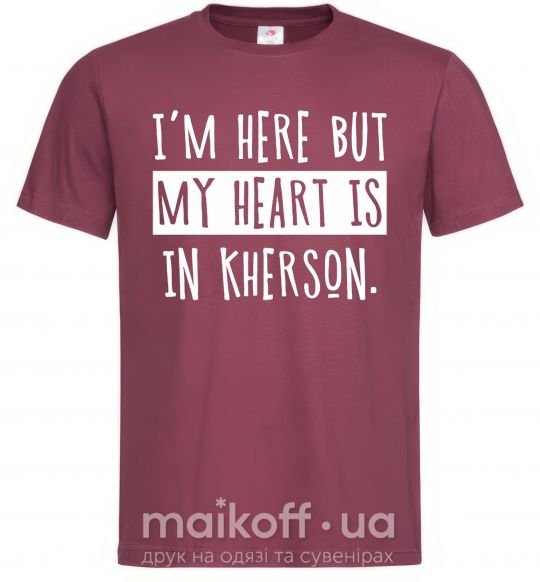 Чоловіча футболка I'm here but my heart is in Kherson Бордовий фото
