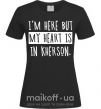 Женская футболка I'm here but my heart is in Kherson Черный фото