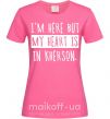 Женская футболка I'm here but my heart is in Kherson Ярко-розовый фото