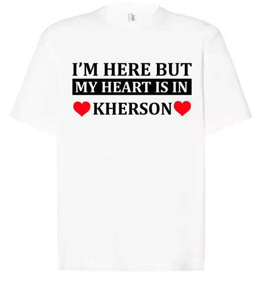 Футболка Оверсайз I'm here but my heart is in Kherson Белый фото