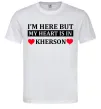 Чоловіча футболка I'm here but my heart is in Kherson Білий фото