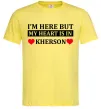 Чоловіча футболка I'm here but my heart is in Kherson Лимонний фото