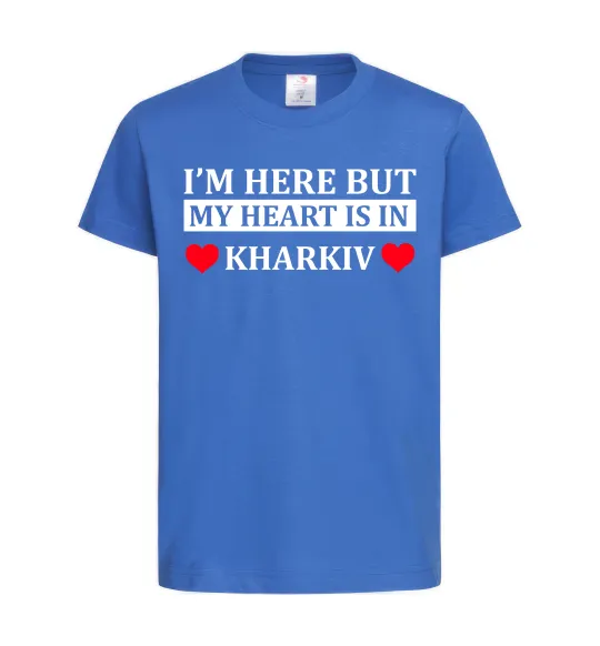 Детская футболка I'm here but my heart is in Kharkiv Ярко-синий фото