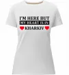Женская премиум футболка I'm here but my heart is in Kharkiv Белый фото