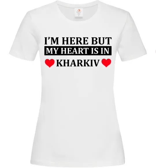Женская футболка I'm here but my heart is in Kharkiv Белый фото