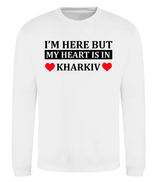 Свитшот I'm here but my heart is in Kharkiv Белый фото