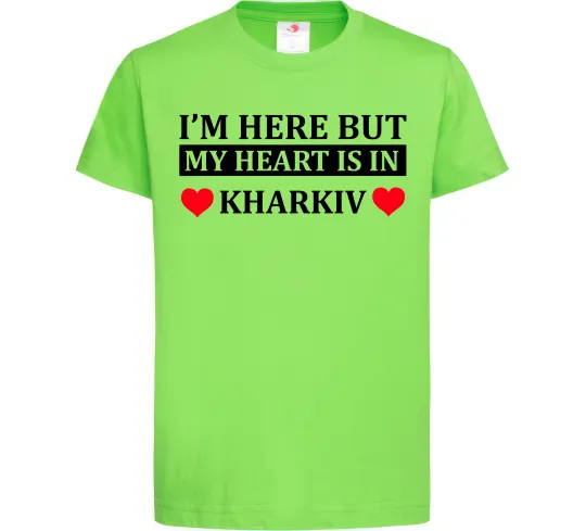 Дитяча футболка I'm here but my heart is in Kharkiv Лаймовий фото