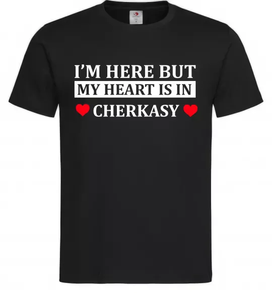 Чоловіча футболка I'm here but my heart is in Cherkasy Чорний фото