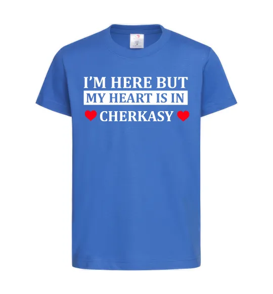 Детская футболка I'm here but my heart is in Cherkasy Ярко-синий фото