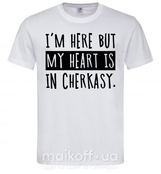 Чоловіча футболка I'm here but my heart is in Cherkasy Білий фото