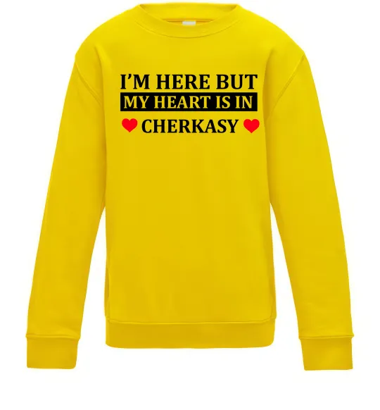 Детский Свитшот I'm here but my heart is in Cherkasy Солнечно желтый фото