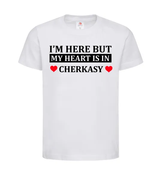 Детская футболка I'm here but my heart is in Cherkasy Белый фото